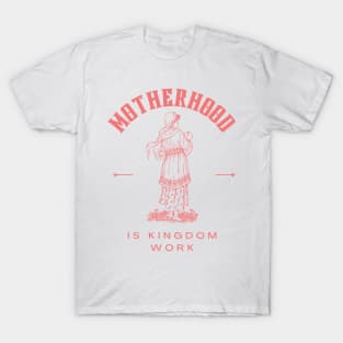 Motherhood is kingdom work T-Shirt